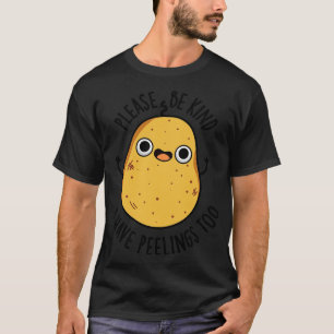 Please Be Kind I Have Peelings Too Cute Potato Pun T-Shirt