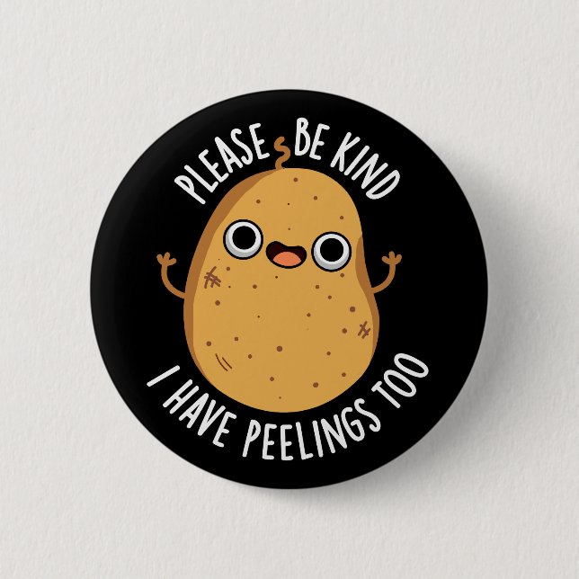 Please Be Kind I Have Peelings Too Potato Pun 6 Cm Round Badge (Front)