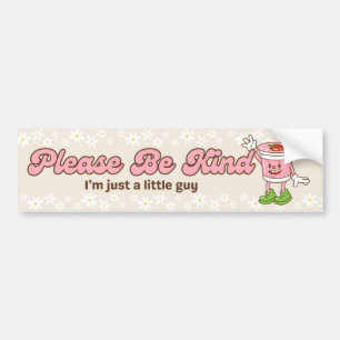 Please be kind I'm just a little guy Bumper Sticker