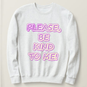 "Please Be Kind To Me!" Cute Design. Buy Now Sweatshirt