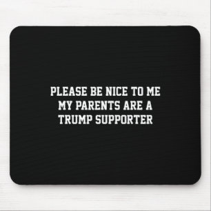 Please Be Nice To Me My Parents Are A Trump Suppor Mouse Mat