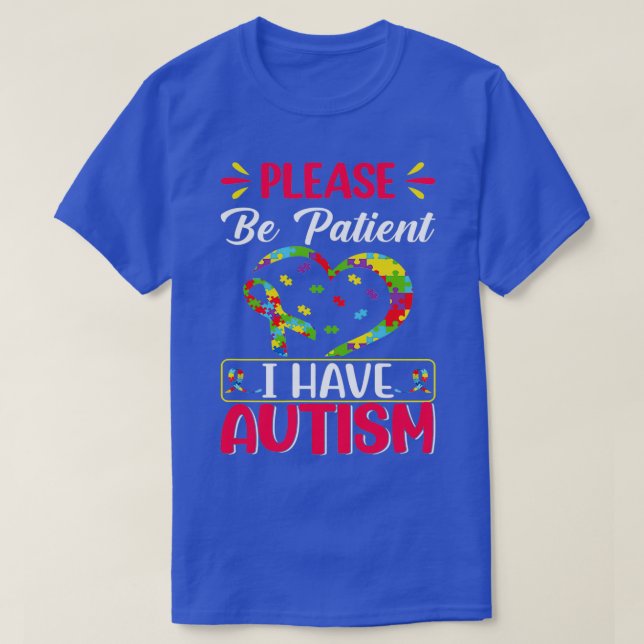 Please be patient Autism I Have Autism T-Shirt (Design Front)