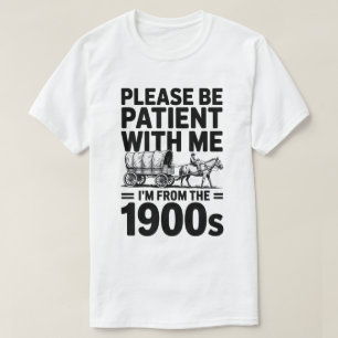  Please Be Patient - Funny Vintage Birthday Gift  T-Shirt