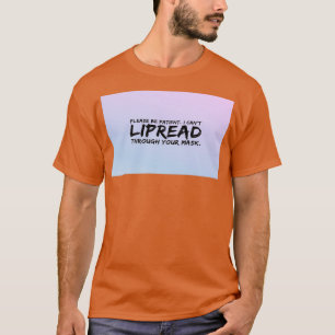 Please Be Patient I Cant Lipread You Through Your T-Shirt