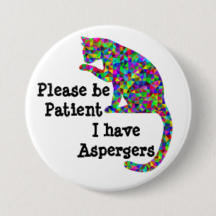 Please be patient I have aspergers 7.5 Cm Round Badge
