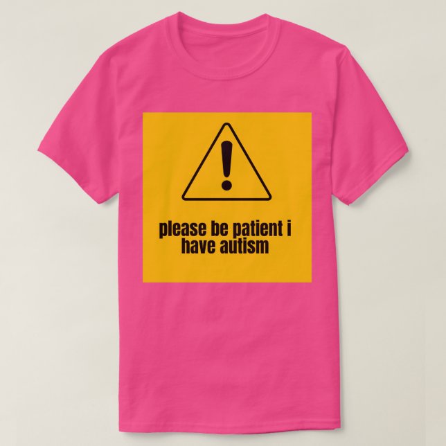 Please Be Patient I Have Autism 18 T-Shirt (Design Front)