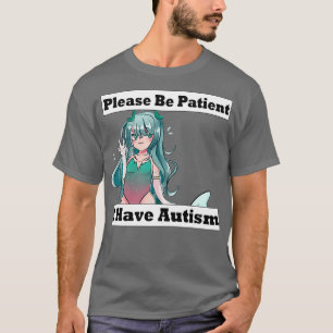 Please Be Patient I Have Autism 2 T-Shirt