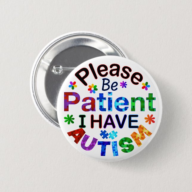 Please Be Patient I Have AUTISM 6 Cm Round Badge (Front & Back)