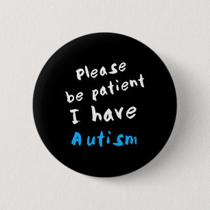 Please Be Patient I Have Autism  6 Cm Round Badge