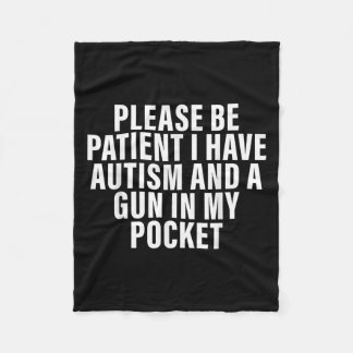 Please Be Patient I Have Autism And A Gun In My Po Fleece Blanket