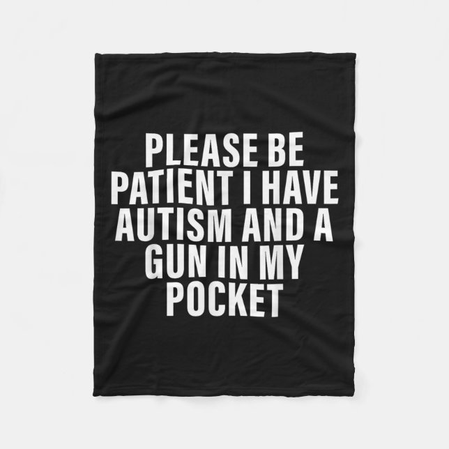 Please Be Patient I Have Autism And A Gun In My Po Fleece Blanket (Front)