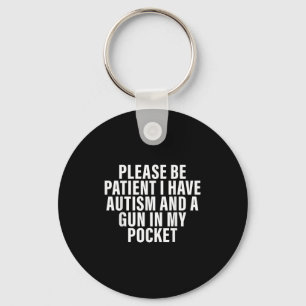 Please Be Patient I Have Autism And A Gun In My Po Key Ring