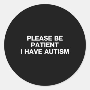 Please Be Patient I Have Autism, Autistic Autism Classic Round Sticker