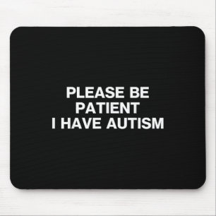 Please Be Patient I Have Autism, Autistic Autism Mouse Mat