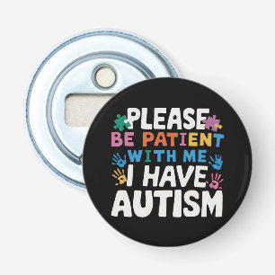 Please Be Patient I Have Autism Awareness  Bottle Opener