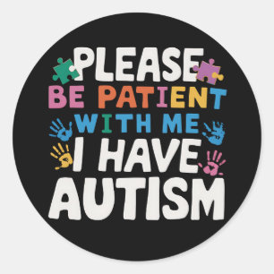 Please Be Patient I Have Autism Awareness  Classic Round Sticker