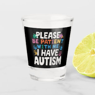 Please Be Patient I Have Autism Awareness  Shot Glass