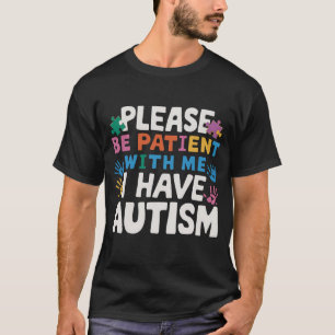 Please Be Patient I Have Autism Awareness T-Shirt