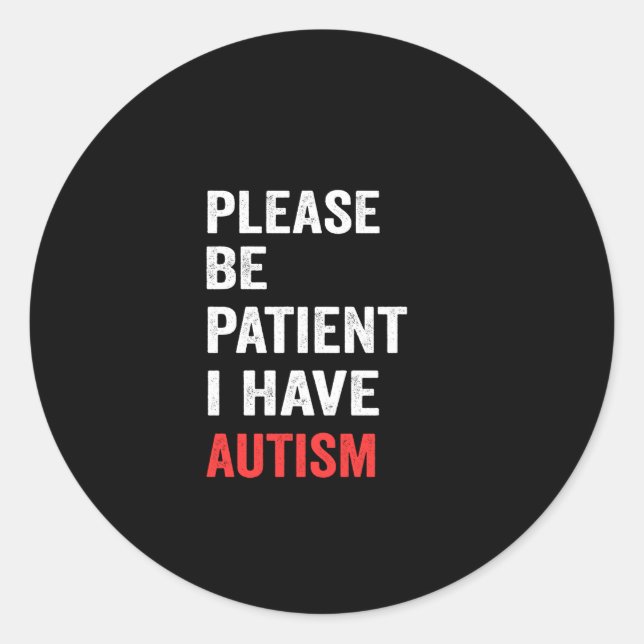 please be patient i have autism classic round sticker (Front)