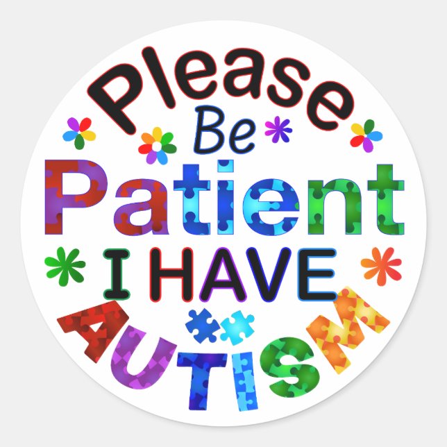 Please Be Patient I Have AUTISM Classic Round Sticker (Front)