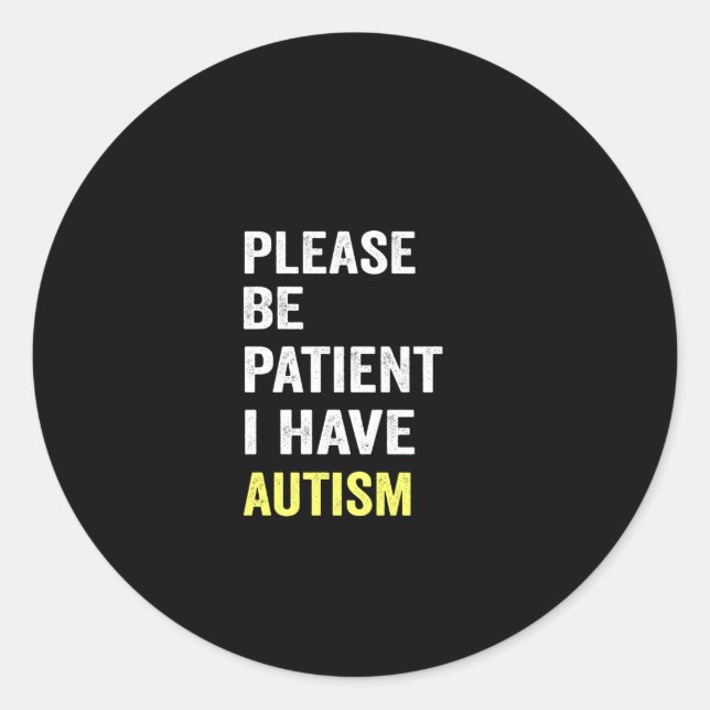 please be patient i have autism classic round sticker (Front)