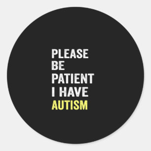 please be patient i have autism classic round sticker