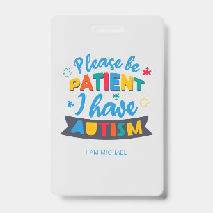 Please Be Patient I Have Autism Custom Badge ID Badge