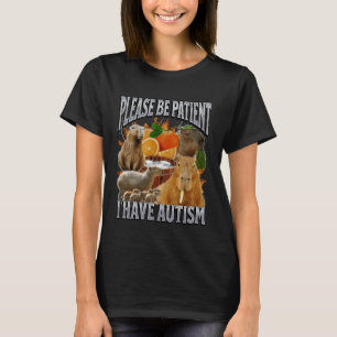 Please Be Patient I Have Autism Funny Capybara Mem T-Shirt