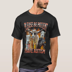 Please Be Patient I Have Autism Funny Goat Humour T-Shirt