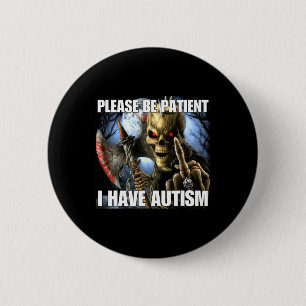 Please Be Patient I Have Autism Funny Hard Skeleto 6 Cm Round Badge
