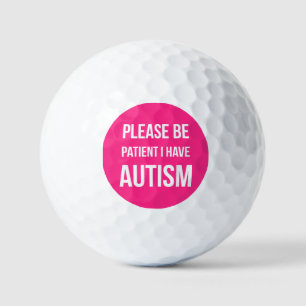 Please be Patient, I have Autism golf ball pink