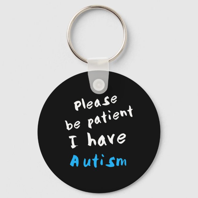 Please Be Patient I Have Autism  Key Ring (Front)