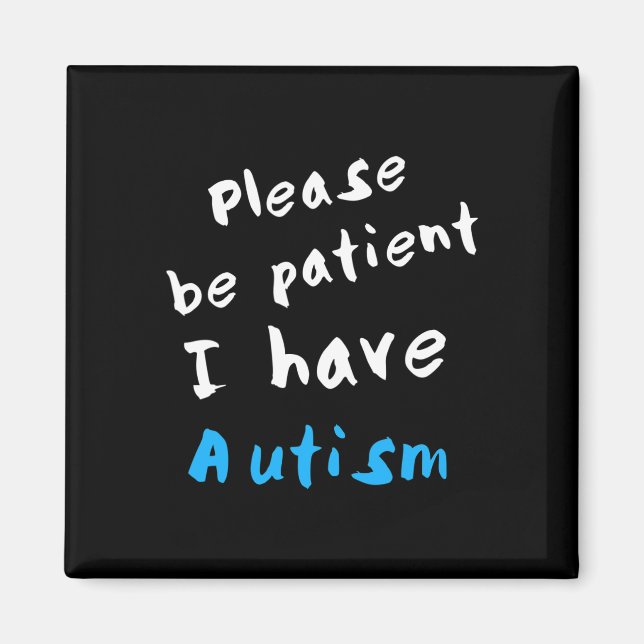 Please Be Patient I Have Autism  Magnet (Front)