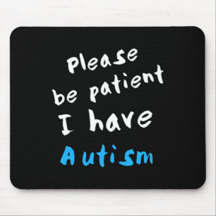 Please Be Patient I Have Autism  Mouse Mat
