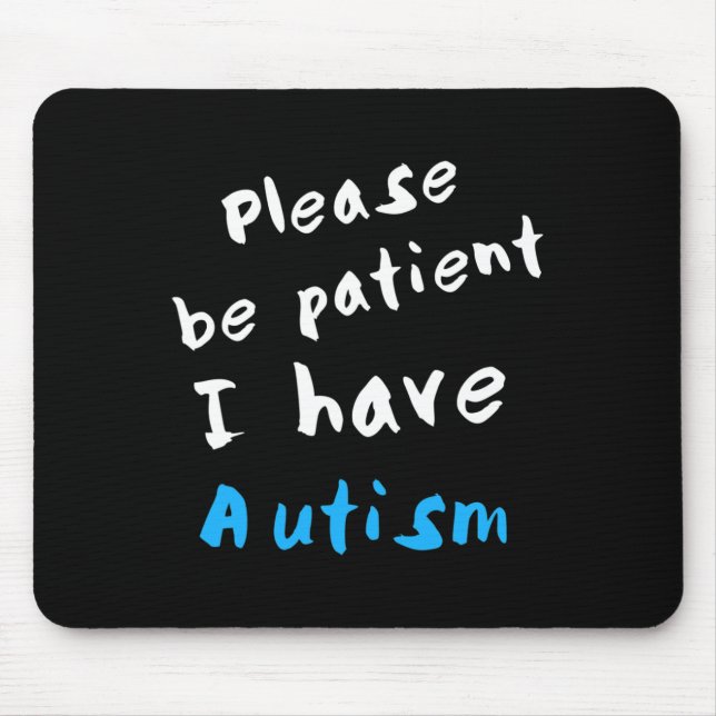Please Be Patient I Have Autism  Mouse Mat (Front)