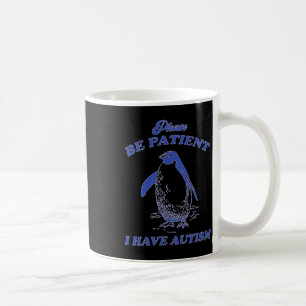 Please Be Patient I Have Autism Penguin Coffee Mug