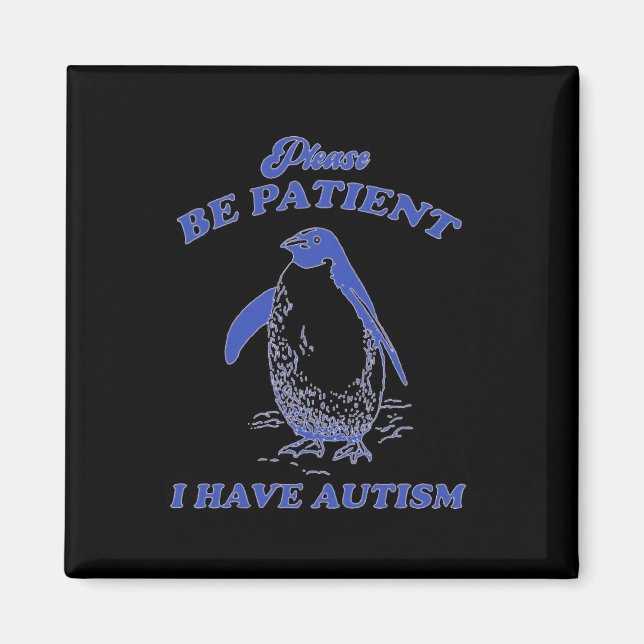 Please Be Patient I Have Autism Penguin  Magnet (Front)