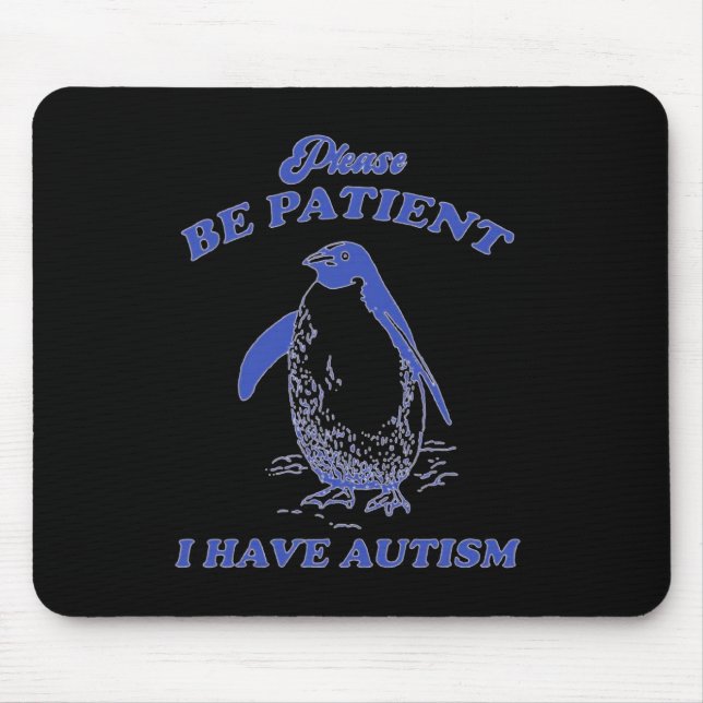 Please Be Patient I Have Autism Penguin  Mouse Mat (Front)