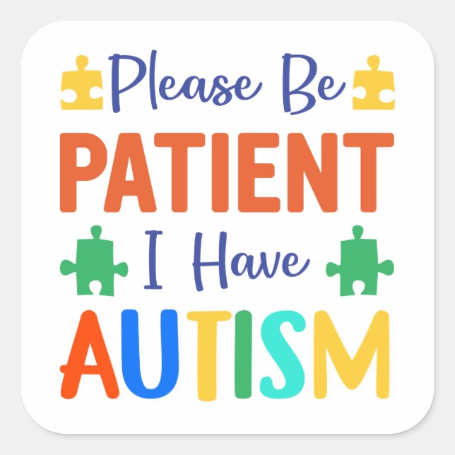 Please Be Patient I Have Autism Square Sticker (Front)