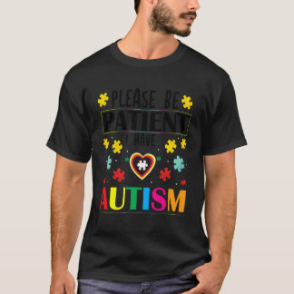 Please Be Patient I Have Autism T-Shirt