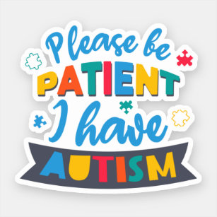 Please Be Patient I Have Autism Teacher