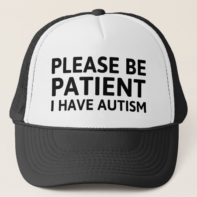 Please Be Patient I Have Autism Trucker Hat (Front)