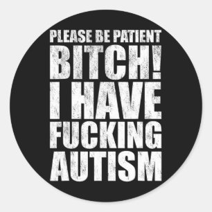 Please Be Patient I Have Ing Autism Funny Saying  Classic Round Sticker