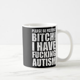 Please Be Patient I Have Ing Autism Funny Saying Coffee Mug