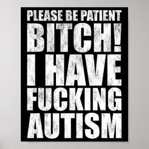 Please Be Patient I Have Ing Autism Funny Saying Poster