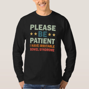 Please Be Patient I Have Irritable Bowel Syndrome T-Shirt