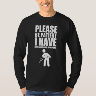 Please Be Patient I Have Irritable Bowel Syndrome T-Shirt