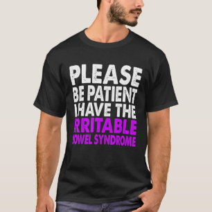 Please Be Patient I Have Irritable Bowel Syndrome T-Shirt