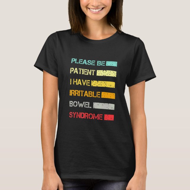 Please Be Patient I Have Irritable Bowel Syndrome  T-Shirt (Front)
