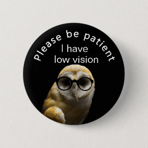 Please be patient: I have low vision 6 Cm Round Badge